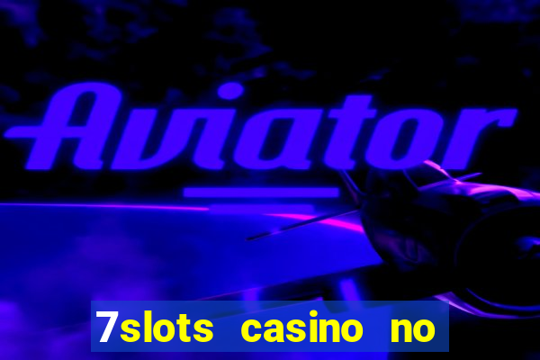 7slots casino no deposit bonus codes