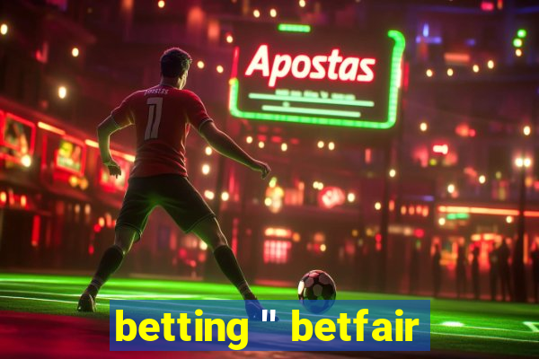 betting '' betfair