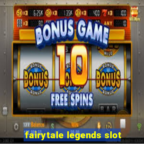 fairytale legends slot