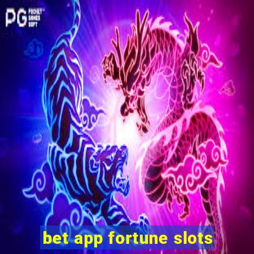 bet app fortune slots