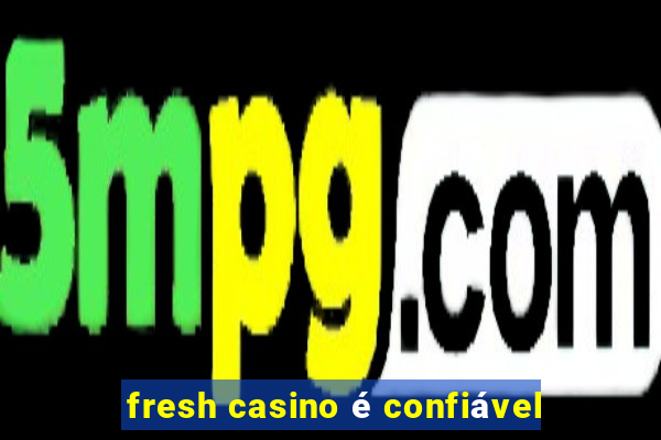 fresh casino é confiável