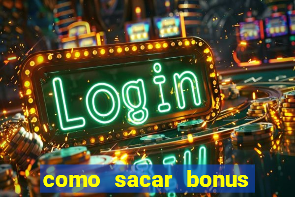 como sacar bonus estrela bet