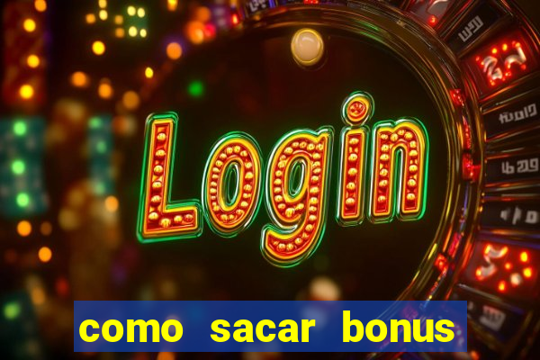 como sacar bonus estrela bet