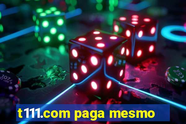 t111.com paga mesmo