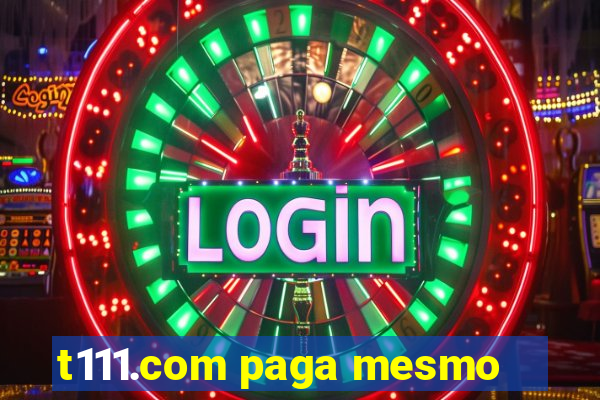 t111.com paga mesmo