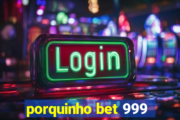 porquinho bet 999