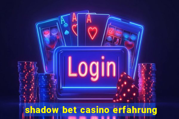 shadow bet casino erfahrung