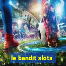 le bandit slots