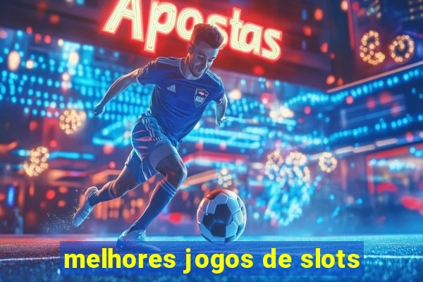 melhores jogos de slots