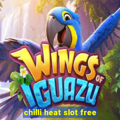 chilli heat slot free