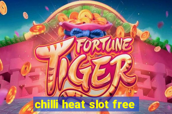 chilli heat slot free