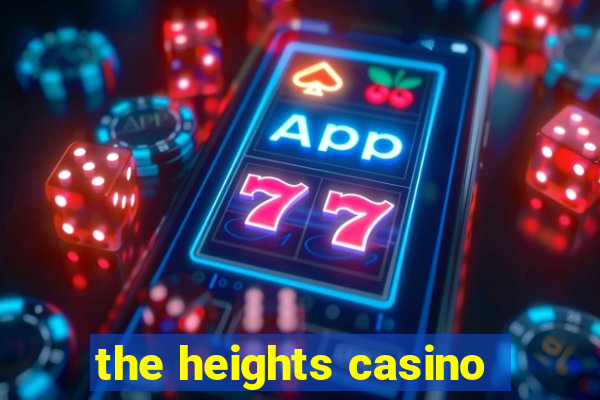 the heights casino