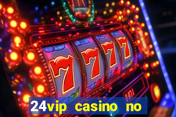 24vip casino no deposit bonus codes