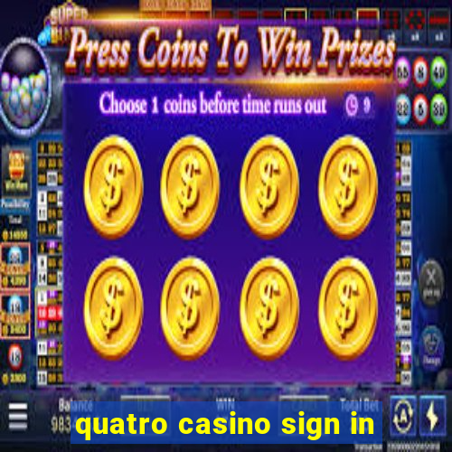 quatro casino sign in