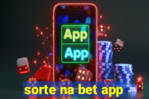 sorte na bet app