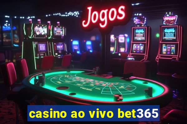 casino ao vivo bet365