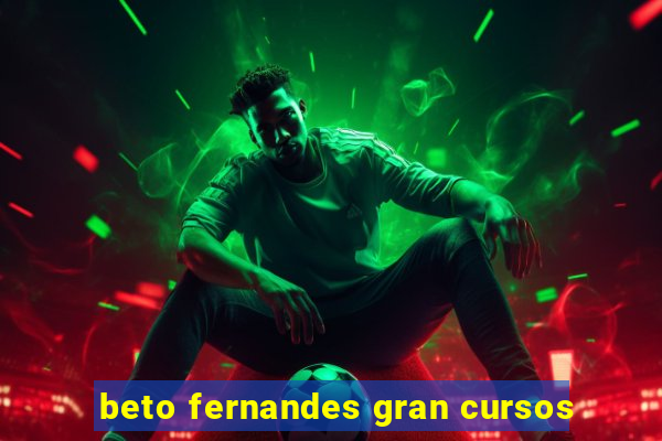 beto fernandes gran cursos