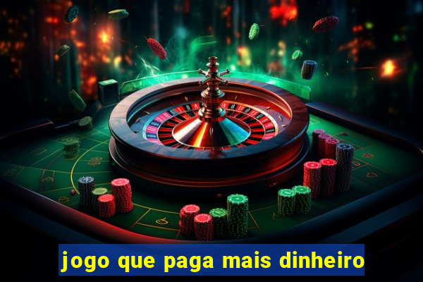 jogo que paga mais dinheiro