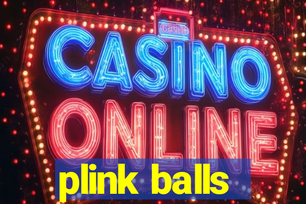 plink balls