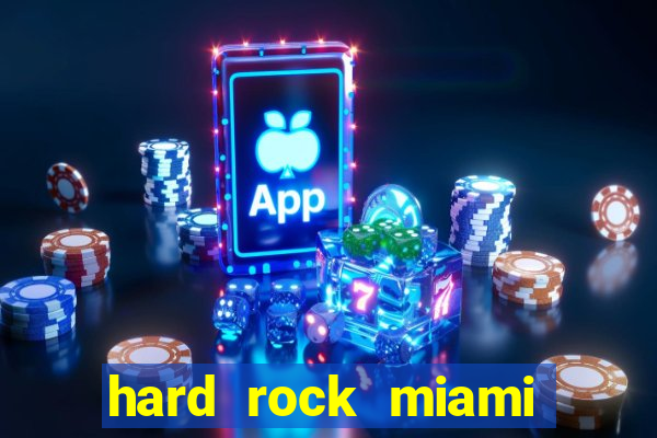 hard rock miami casino hotel