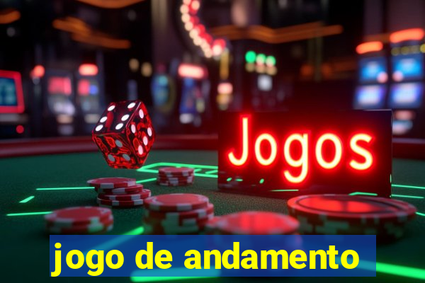 jogo de andamento