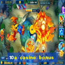 10a casino bonus ohne einzahlung