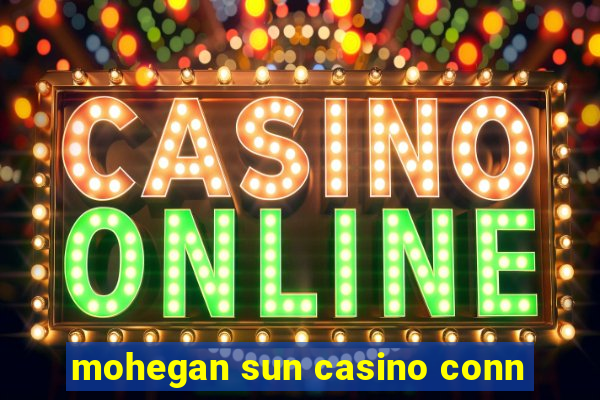 mohegan sun casino conn