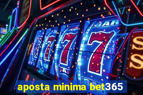 aposta minima bet365