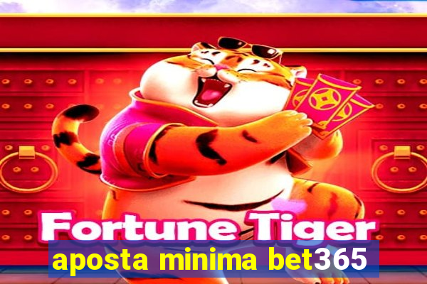 aposta minima bet365