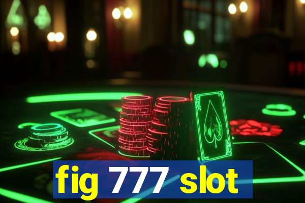 fig 777 slot