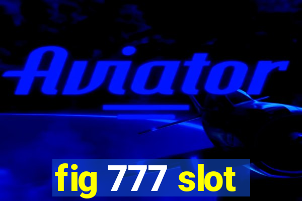 fig 777 slot