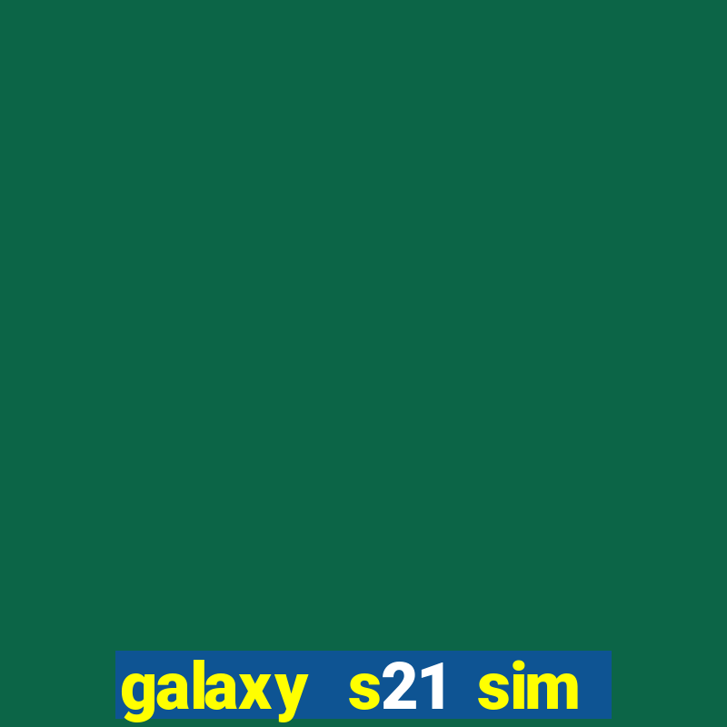 galaxy s21 sim card slot