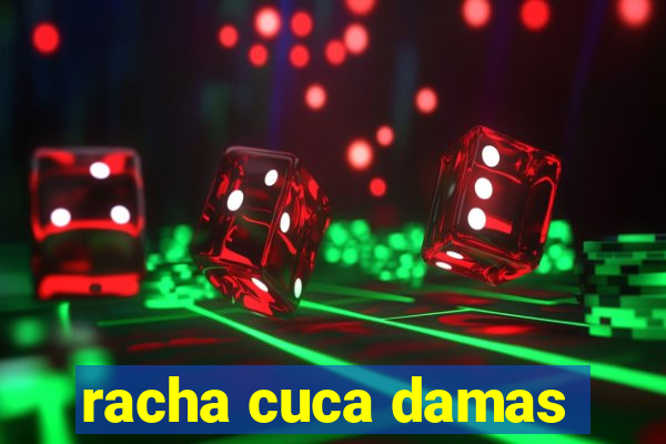 racha cuca damas