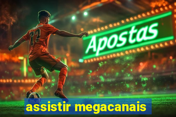 assistir megacanais