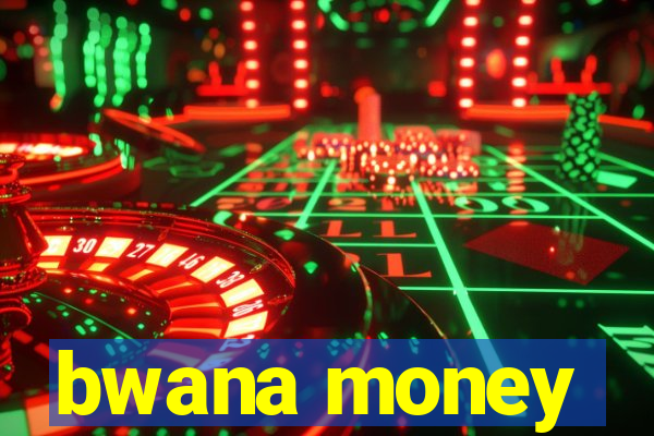 bwana money