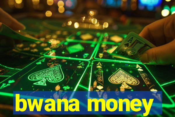 bwana money