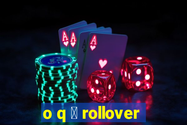 o q 茅 rollover