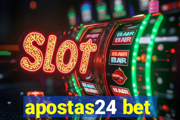 apostas24 bet