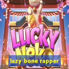 lazy bone rapper