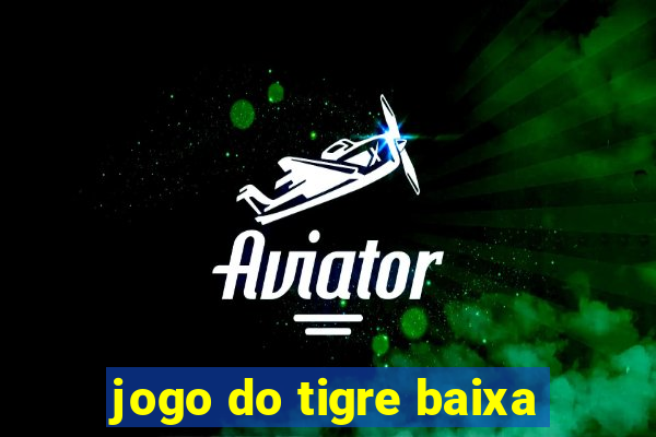 jogo do tigre baixa