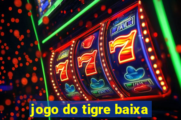 jogo do tigre baixa