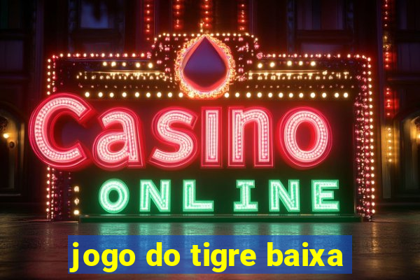 jogo do tigre baixa