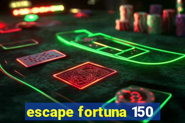 escape fortuna 150