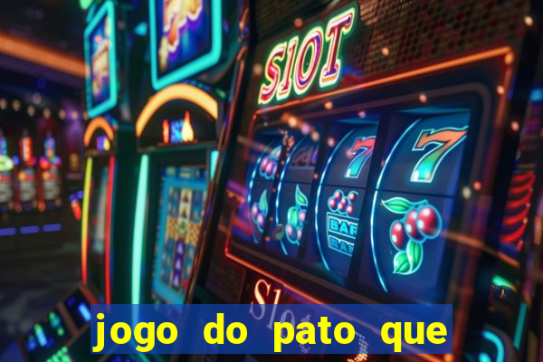 jogo do pato que ganha dinheiro