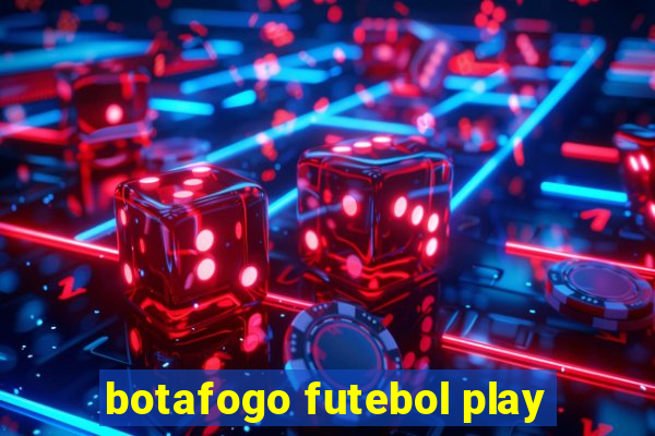 botafogo futebol play