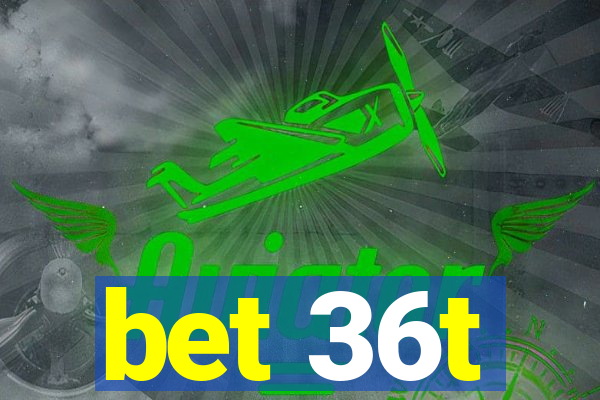 bet 36t