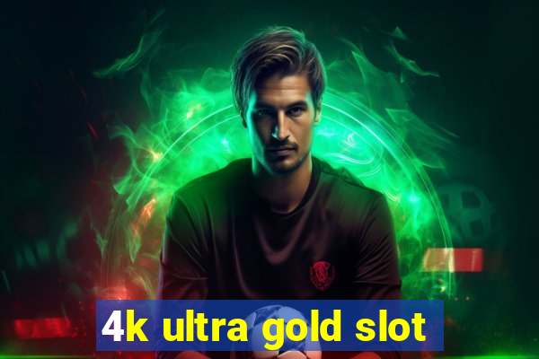 4k ultra gold slot