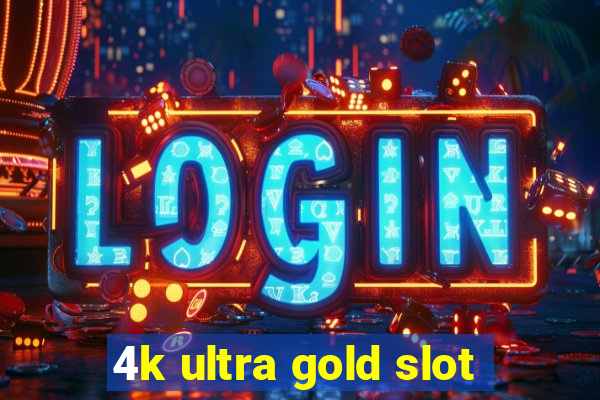 4k ultra gold slot