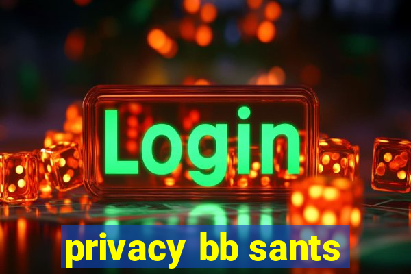 privacy bb sants