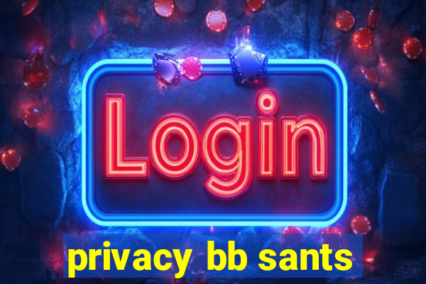 privacy bb sants